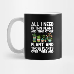 All I Need Is This Plant And That Other Plant Gardening Mug